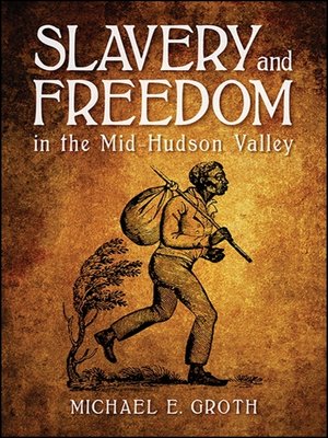 cover image of Slavery and Freedom in the Mid-Hudson Valley